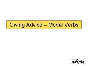 Giving Advice Modal Verbs Giving advice vocabulary Can