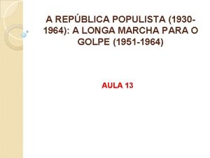 A REPBLICA POPULISTA 19301964 A LONGA MARCHA PARA