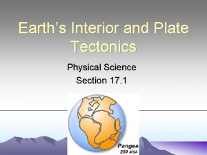 Earths Interior and Plate Tectonics Physical Science Section