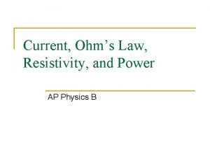 Current Ohms Law Resistivity and Power AP Physics