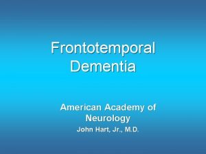 Frontotemporal Dementia American Academy of Neurology John Hart