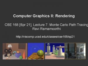 Computer Graphics II Rendering CSE 168 Spr 21