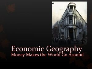 Economic Geography Money Makes the World Go Around