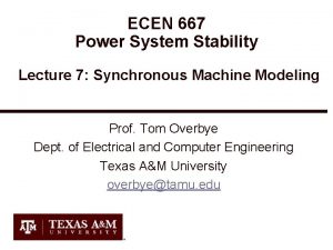 ECEN 667 Power System Stability Lecture 7 Synchronous