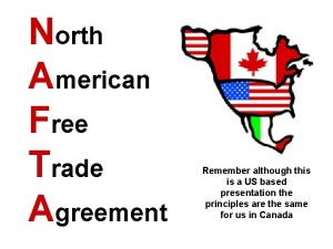 North American Free Trade Agreement Remember although this