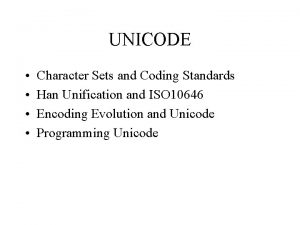 UNICODE Character Sets and Coding Standards Han Unification