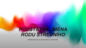 PODSTATN JMNA RODU STEDNHO ZPRACOVALA MICHAELA MOKR Vzory