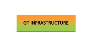 GT INFRASTRUCTURE LES OBJECTIFS Assure la prennit des