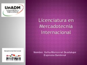 Licenciatura en Mercadotecnia Internacional Nombre Xelha Monserrat Guadalupe