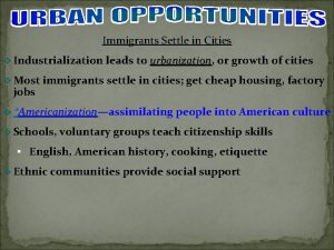 Immigrants Settle in Cities v Industrialization leads to