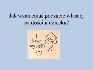 Jak wzmacnia poczucie wasnej wartoci u dziecka W