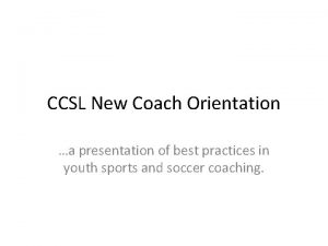 CCSL New Coach Orientation a presentation of best