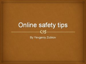 Online safety tips By Yevgeniy Zubkov Cyber bullying