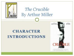 The Crucible By Arthur Miller CHARACTER INTRODUCTIONS Reverend