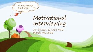 Its fun freeing and fruitful Motivational Interviewing Jen