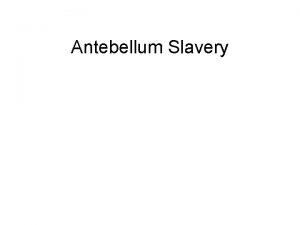 Antebellum Slavery Antebellum Slavery In 1790 there were