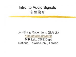 Intro to Audio Signals JyhShing Roger Jang http