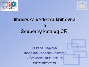 Jihoesk vdeck knihovna a Souborn katalog R Zuzana