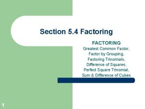 Section 5 4 Factoring FACTORING Greatest Common Factor