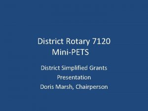 District Rotary 7120 MiniPETS District Simplified Grants Presentation