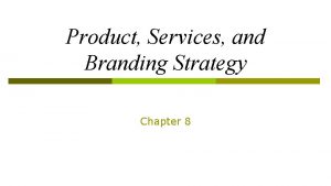 Product Services and Branding Strategy Chapter 8 Learning