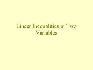Linear Inequalities in Two Variables Graphing Inequalities The