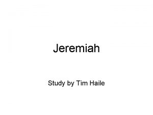 Jeremiah Study by Tim Haile Introduction to Jeremiah