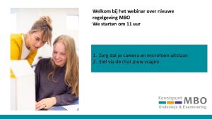 Welkom bij het webinar over nieuwe regelgeving MBO