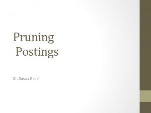 Pruning Postings Dr Susan Gauch Overview If a