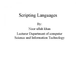 Scripting Languages By Noor ullah khan Lecturer Department