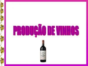 VINHOS Bebida proveniente exclusivamente da fermentao alcolica de