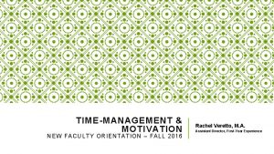 TIMEMANAGEMENT MOTIVATION NEW FACULTY ORIENTATION FALL 20 16
