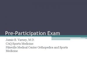 PreParticipation Exam Jamie B Varney M D CAQ