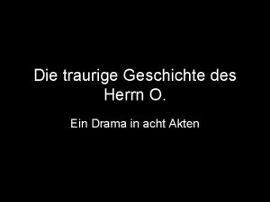 Die traurige Geschichte des Herrn O Ein Drama