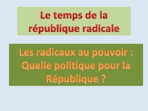 Le temps de la rpublique radicale Les radicaux