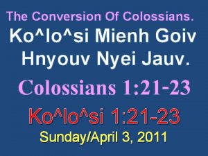 The Conversion Of Colossians Kolosi Mienh Goiv Hnyouv