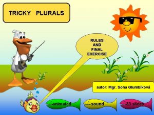 TRICKY PLURALS RULES AND FINAL EXERCISE autor Mgr