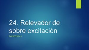 24 Relevador de sobre excitacin EQUIPO NO 5