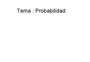 Tema Probabilidad SUCESOS DETERMINISTAS Y ALEATORIOS Cuando realizamos