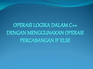 OPERASI LOGIKA DALAM C DENGAN MENGGUNAKAN OPERASI PERCABANGAN