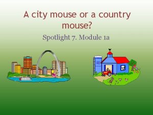 A city mouse or a country mouse Spotlight