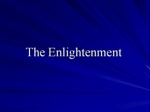 The Enlightenment Key Ideas Enlightenment philosophers admire scientists