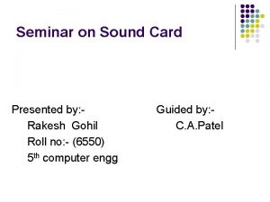 Seminar on Sound Card Presented by Rakesh Gohil