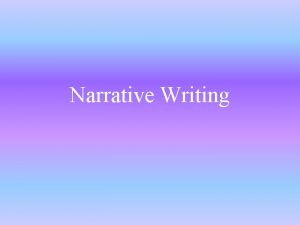 Narrative Writing Writing a Narrative q Like a