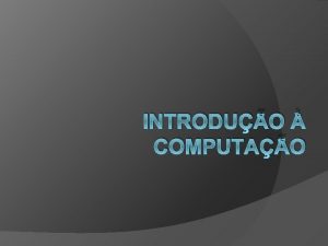 INTRODUO COMPUTAO 1 Evoluo Histrica da Computao 1