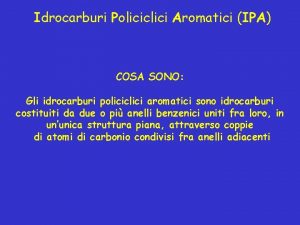 Idrocarburi Policiclici Aromatici IPA COSA SONO Gli idrocarburi