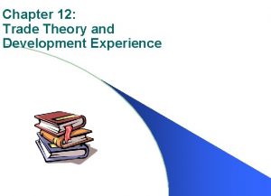 Chapter 12 Trade Theory and Development Experience International