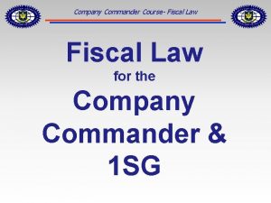 Company Commander Course Fiscal Law for the Company