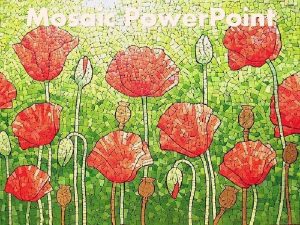 Mosaic Power Point What are Mosaics An ancient