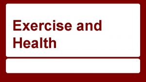 Exercise and Health Exercise and Health How does